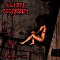 Nuclear Aggressor (Ita) - Condemned to Rot - CD
