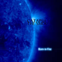 Catapult the Smoke (USA) - Born in Fire - CD